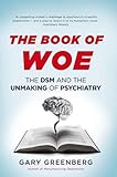The Book of Woe: the DSM and the unmaking of psychiatry