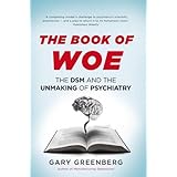 The Book of Woe: the DSM and the unmaking of psychiatry