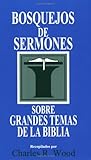 Bosquejos de sermones: Grandes temas de la Biblia (Bosquejos de sermones Wood) (Spanish Edition)