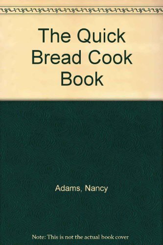 Quick Bread Cook Book by Nancy Adams