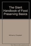 The Giant Handbook of Food Preserving Basics The Giant Handbook of Food Preserving Basics