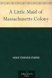 A Little Maid of Massachusetts Colony
