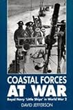 Coastal Forces at War: Royal Navy Little Ships in World War 2 by David Jefferson (1996-08-05)
