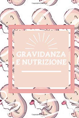Gravidanza E Nutrizione Nutrizione Consapevole In Gravidanza Fasi E Consigli Da Non Perdere Italian Edition Mente Saludable Libres Mentes Amazon Com Books