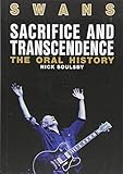 Swans: Sacrifice And Transcendence: The Oral History