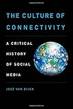The Culture of Connectivity: A Critical History Of Social Media