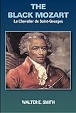 THE BLACK MOZART: Le Chevalier de Saint-Georges by 