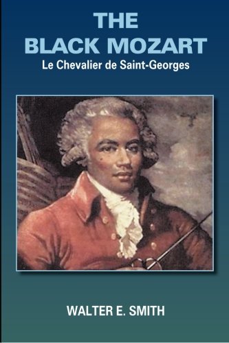 THE BLACK MOZART: Le Chevalier de Saint-Georges by WALTER E. SMITH