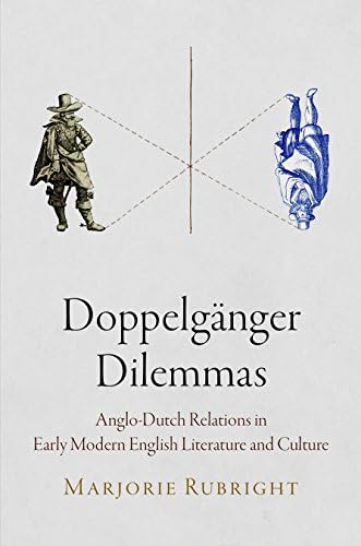 Doppelganger Dilemmas: Anglo-Dutch Relations in Early Modern English Literature and Culture Hardcover – November 4, 2014