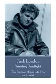 Amazon.com: Jack London - Burning Daylight: “The function of man is to ...