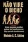 Livro NÃO VIRE O BICHO: Como pequenas escolhas podem nos transformar em algo que não reconhecemos (Biblioteca de Moisés - Livros que transformam conhecimento em mudança de vida.)