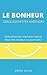 Le bonheur grâce aux petites habitudes: Développez des habitudes simples pour être heureux au quo by