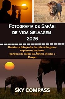 Livro FOTOGRAFIA DE SAFÁRI DE VIDA SELVAGEM 2026: Domine a fotografia da vida selvagem e explore os maiores parques de safári da África: Etosha e Kruger