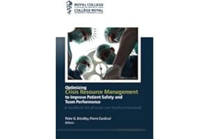 Optimizing Crisis Resource Management to Improve Patient Safety and Team Performance: A handbook for all health care professionals