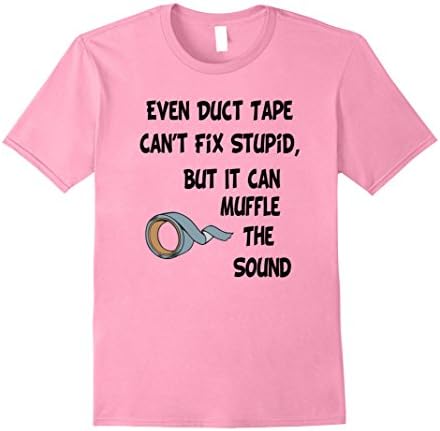 Mens Even Duct Tape Can't Fix Stupid But It Can Muffle The Sound XL Pink
