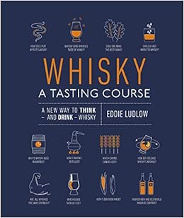 Whisky A Tasting Course: A New Way to Think โ and Drink โ Whisky