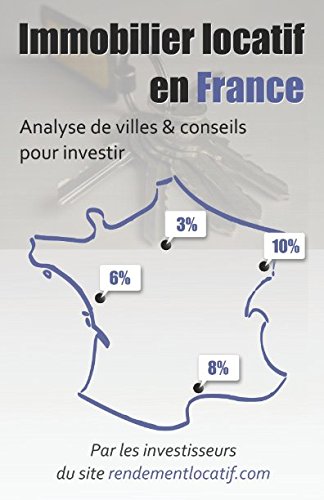 Immobilier locatif en France: Analyse de villes & conseils pour investir (French Edition) by Rendement Locatif
