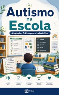 Livro Autismo na Escola: Guia prático para transformar direitos escolares em rotina, PEI, AEE, comunicação e participação da criança autista (Autismo na Prática Livro 1)