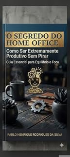 Livro O Segredo do Home Office: Como Ser Extremamente Produtivo Sem Pirar