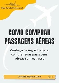 Livro Coleção Mão na Mala - Como Comprar Passagens Aéreas: Conheça os segredos para comprar suas passagens aéreas sem estresse (Coleção Mão na Mala - Blog Turista Profissional)