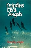 Dolphins, ETs & Angels: Adventures Among Spiritual Intelligences by Timothy Wyllie
