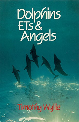 Dolphins, ETs & Angels: Adventures Among Spiritual Intelligences by Timothy Wyllie