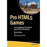 Pro HTML5 Games: Learn to Build your Own Games using HTML5 and JavaScript