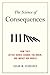 The Science of Consequences: How They Affect Genes, Change the Brain, and Impact Our World