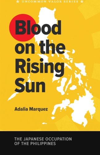 Blood on the Rising Sun: The Japanese Occupation of the Philippines
