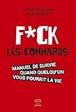 Fuck les connards : Manuel de survie quand quelqu'un vous pourrit la vie by 