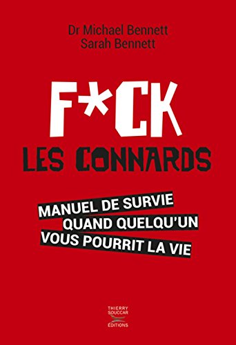 Fuck les connards : Manuel de survie quand quelqu'un vous pourrit la vie by Michael Bennett, Sarah Bennett, Florence Ludi