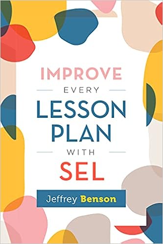 Improve Every Lesson Plan with SEL By Jeffrey Benson