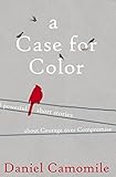 a Case for Color Colorful People in a Grey World by Daniel Camomile, Madison Morris