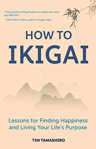 How to Ikigai: Lessons for Finding Happiness and