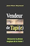 Vendeur de Tapi(e): Découvrez la phrase magique de la Vente ! (French Edition) by Mr Jean-Marc Reynaud
