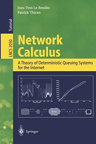 Network Calculus: A Theory of Deterministic Queuing Systems for the Internet (Lecture Notes in Computer Science, 2050)