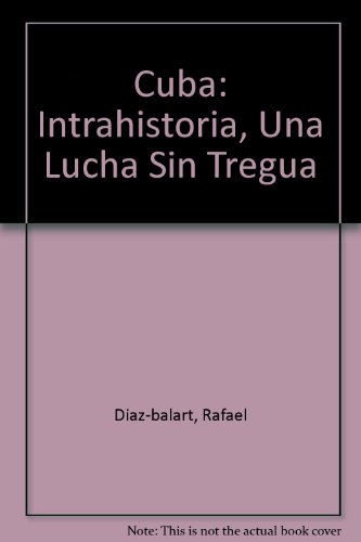Cuba: Intrahistoria, Una Lucha Sin Tregua