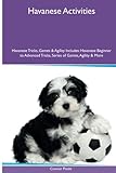 Havanese Activities Havanese Tricks, Games & Agility. Includes: Havanese Beginner to Advanced Tricks, Series of Games, Agility and More