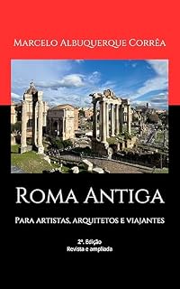 Roma Antiga: Para artistas, arquiteto e viajantes