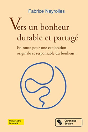 Vers un bonheur durable et partagé: en route pour une exploration originale et responsable du bonheur !