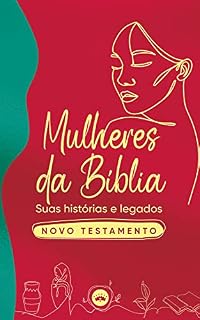Livro Mulheres da Bíblia: suas histórias e legados: Novo Testamento