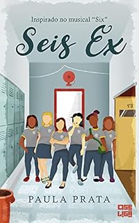 Livro Seis Ex: Inspirado no Musical Six (Tudo Parece Melhor em Musicais Livro 1)
