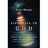 Signposts to God: How Modern Physics and Astronomy Point the Way to Belief