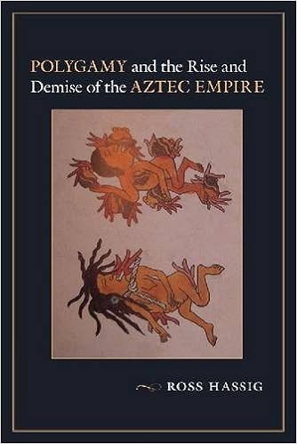 Polygamy And The Rise And Demise Of The Aztec Empire Ross - 