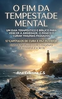 Livro O fim da tempestade mental: Um Guia terapêutico e bíblico para vencer a ansiedade, o pânico e curar traumas passados.