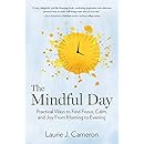 The Mindful Day: Practical Ways to Find Focus, Calm, and Joy From Morning to Evening