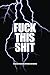 Fuck This Shit - A Journal of Serenity, Gratitude and Sobriety: A Shocking Twelve Step Recovery Notebook - How to Become Happy, Joyous and Free in a World of Shit (Guided Recovery Journal)