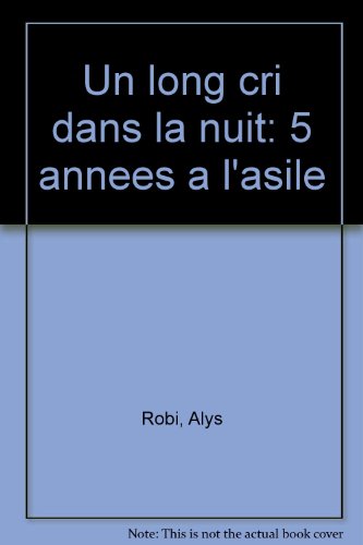 [Book] Un long cri dans la nuit: 5 années à l'asile (French Edition)<br />WORD
