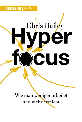 Hyperfocus: Wie man weniger arbeitet und mehr erreicht (German Edition)