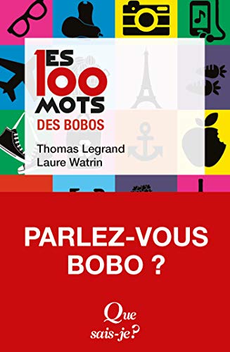 Les 100 mots des bobos (Que sais-je ? t. 4131) (French Edition) by Thomas Legrand